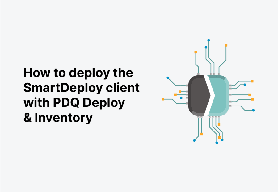 How to deploy the SmartDeploy client with PDQ Deploy & Inventory