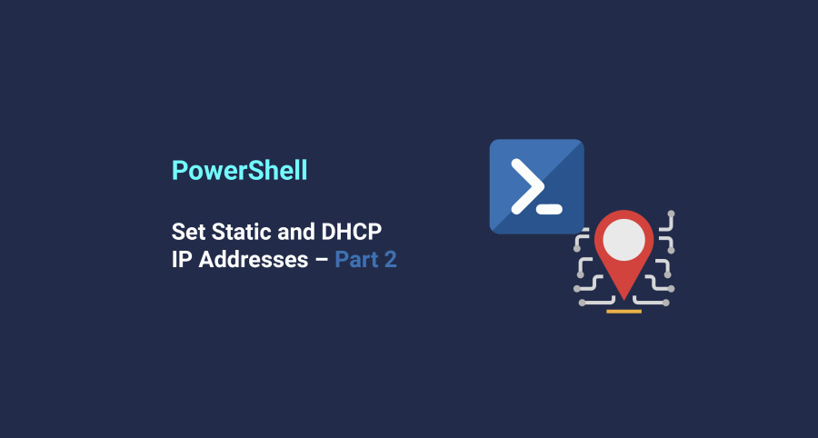 Using PowerShell to Set Static and DHCP IP Addresses – Part 2