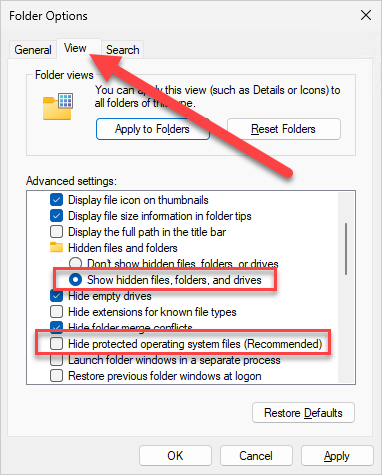 Select Show hidden files, folders, and drives. Unselect Hide protected operating system files (Recommended).