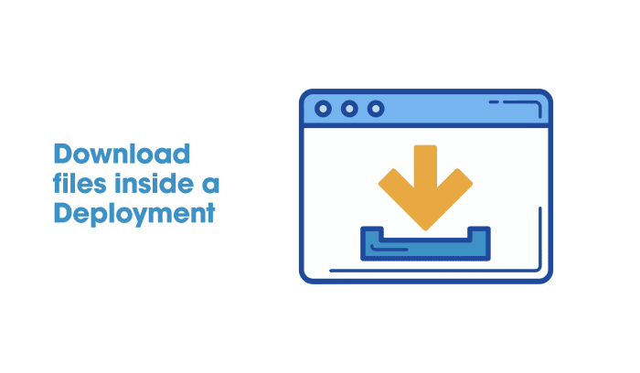 download files inside a deployment