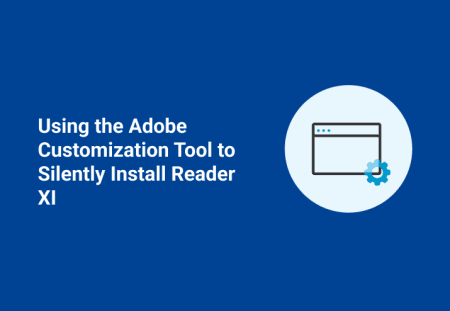 Using the Adobe Customization Tool to Silently Install Reader XI