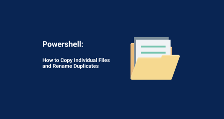 How to Copy Individual Files and Rename Duplicates with Powershell