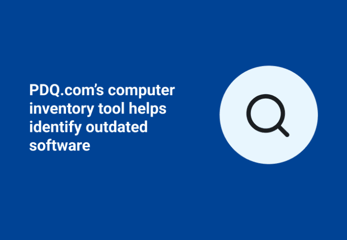 PDQ.com’s Computer Inventory Tool Helps Identify Outdated Software