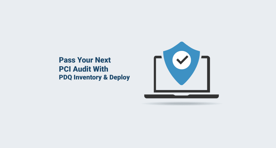 Pass Your Next PCI Audit With PDQ Inventory And Deploy