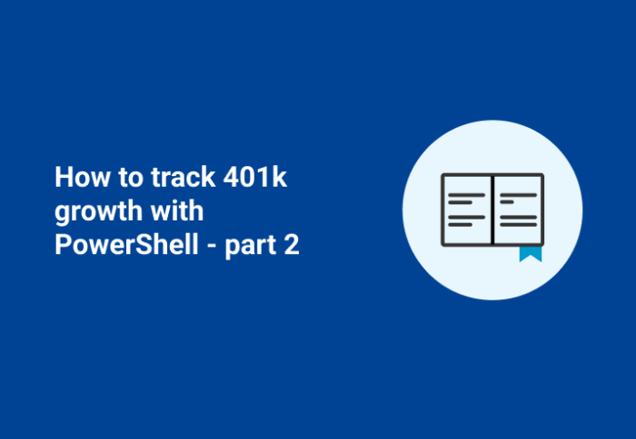 How To Track 401k Growth With PowerShell - Part 2