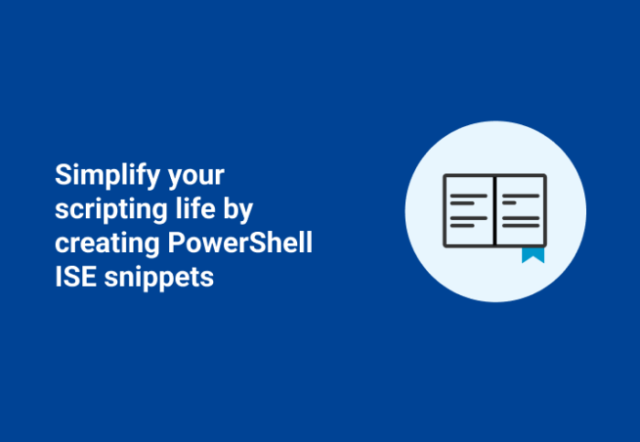 Simplify Your Scripting Life By Creating PowerShell ISE snippets