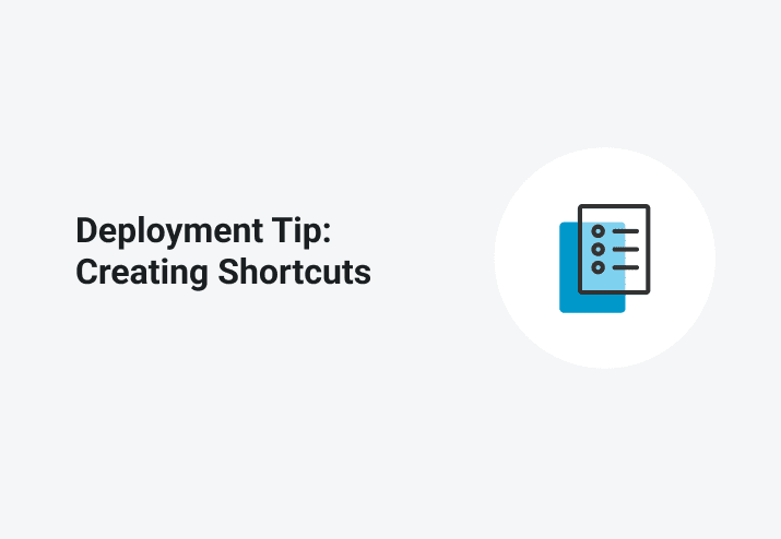 Deployment Tip: Creating Shortcuts