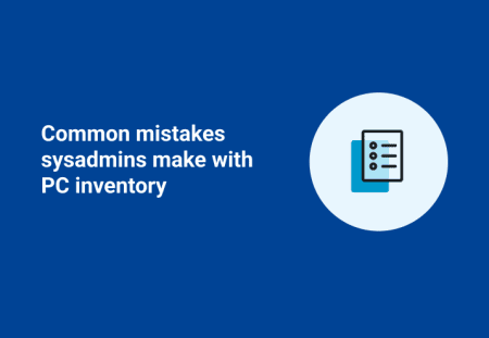 Common mistakes sysadmins make with PC inventory