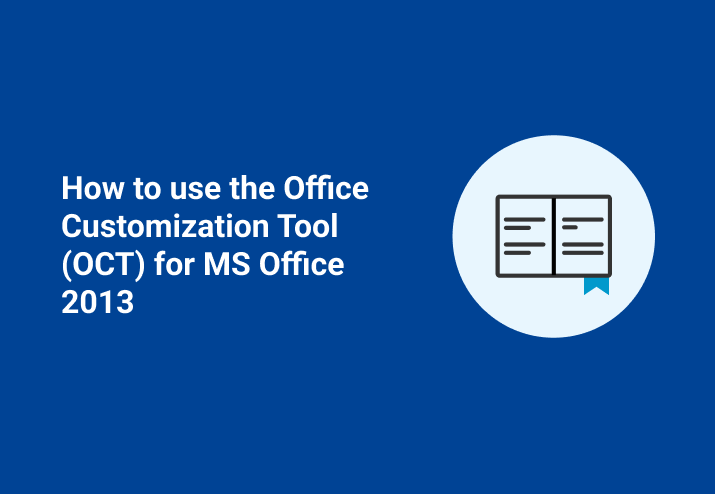 How to use the Office Customization Tool (OCT) for MS Office 2013 | PDQ