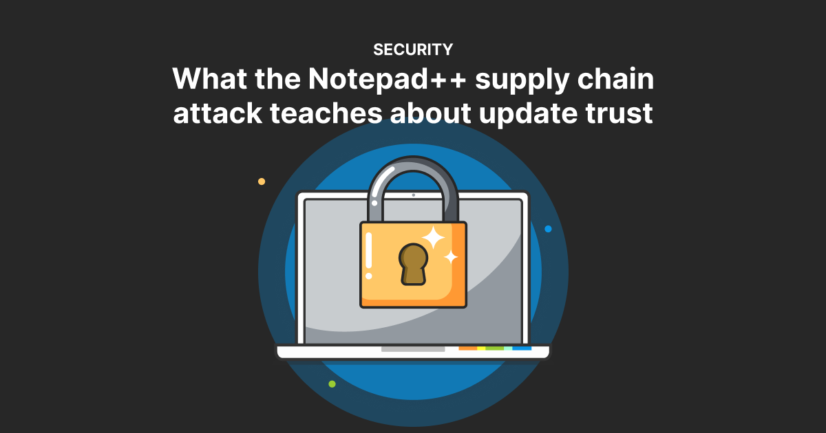 What the Notepad++ supply chain attack teaches about update trust | PDQ