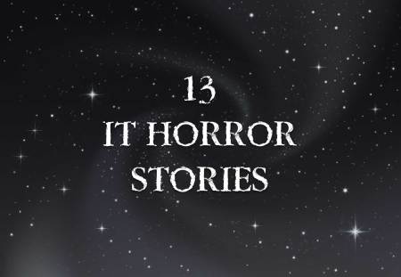 13 IT horror stories