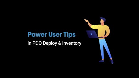 Power User Tips in PDQ Deploy and Inventory