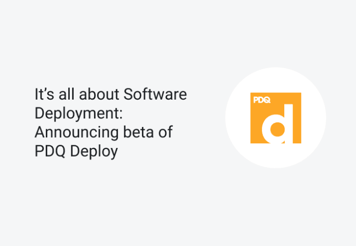 It’s all about Software Deployment: Announcing beta of PDQ Deploy