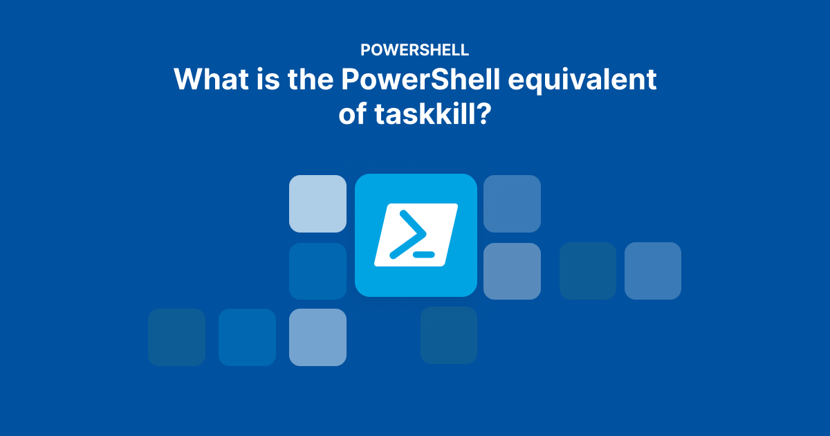What is the PowerShell equivalent of taskkill? | PDQ