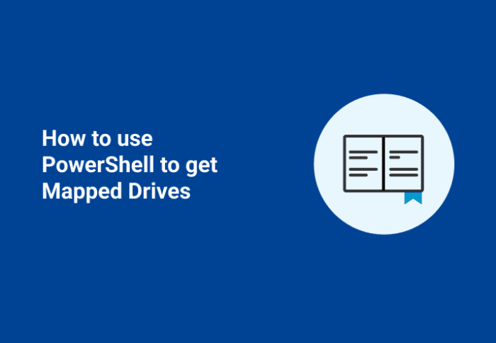 How to use PowerShell to get Mapped Drives