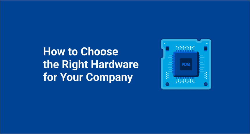 How to choose the right hardware for your company