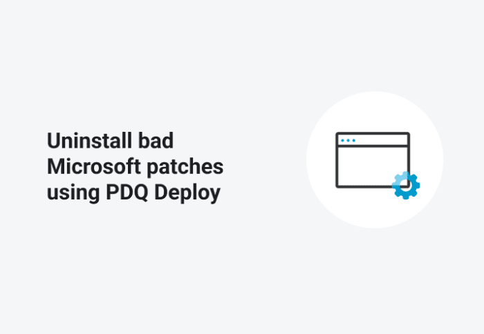 Uninstall Bad Microsoft Patches Using PDQ Deploy