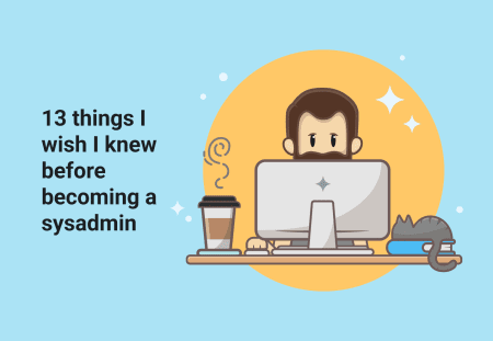 13 things I wish I knew before becoming a sysadmin