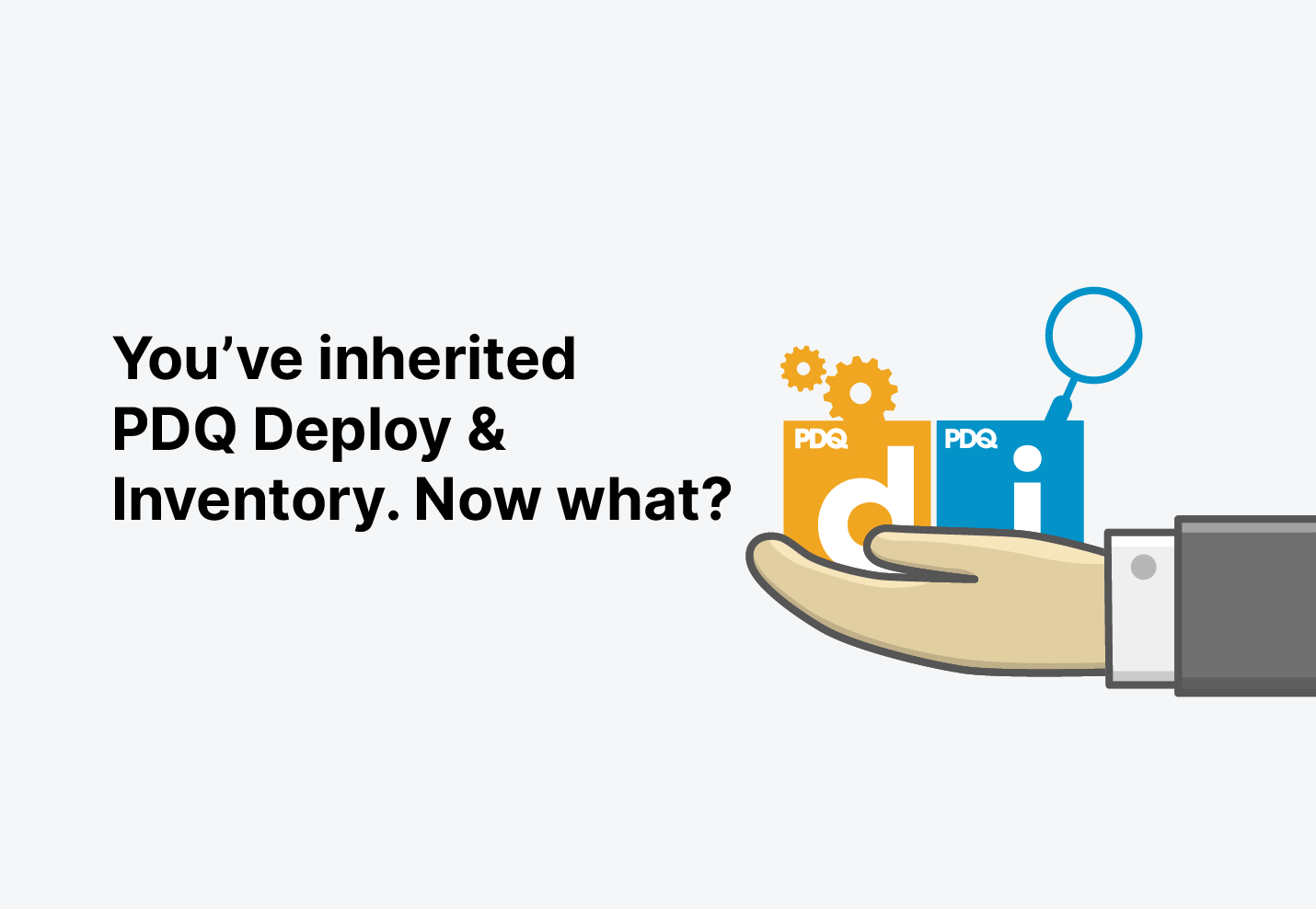 You've inherited PDQ Deploy and Inventory. Now what?