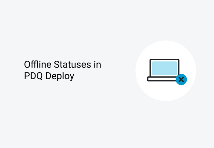 Offline Statuses in PDQ Deploy