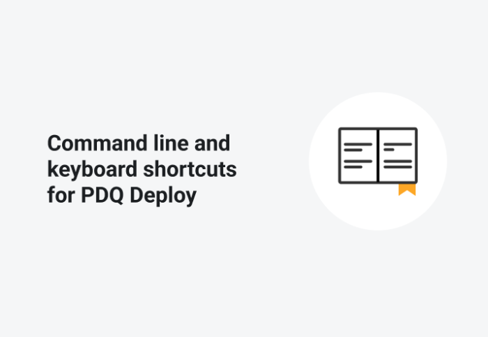 Command line and keyboard shortcuts for PDQ Deploy