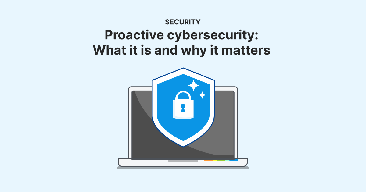 Proactive cybersecurity What it is and why it matters PDQ