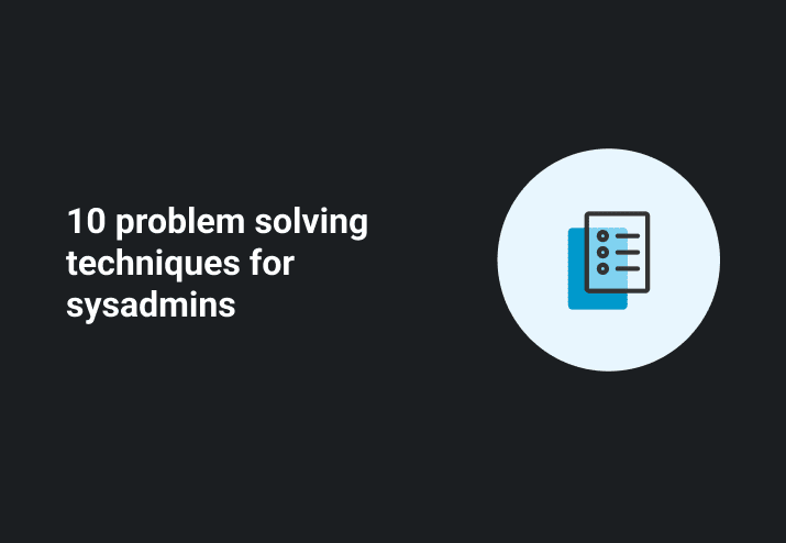 10 Problem Solving Techniques for Sysadmins