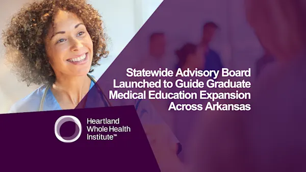 Feature image for Heartland Whole Health Institute Launches Statewide Advisory Board to Guide Graduate Medical Education Expansion Across Arkansas