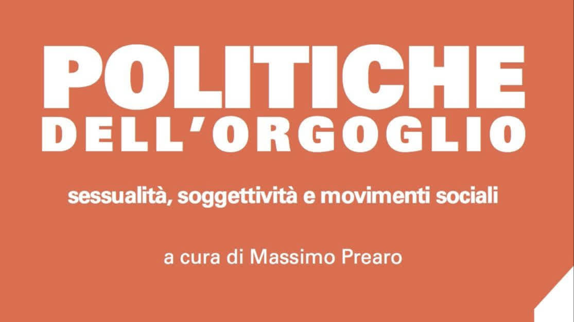 Politiche dell'orgoglio - Sessualità, soggettività e movimenti sociali - Massimo Prearo