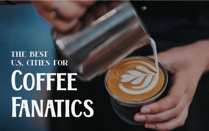 Caffeinated Nation: The Best U.S. Cities to Get your Coffee Fix