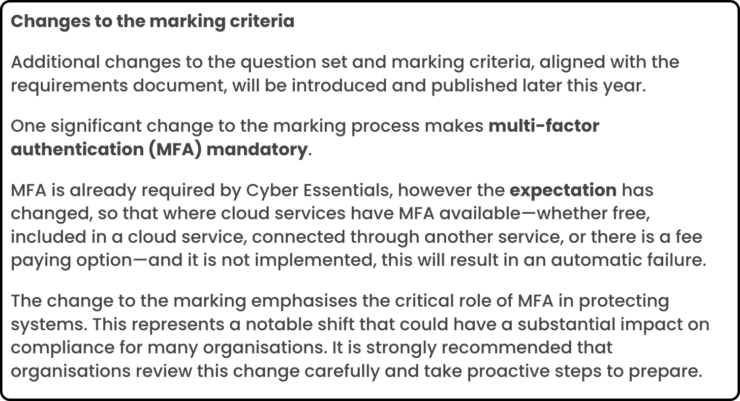 Changes to the marking criteria (IASME): i.e. MFA is expected to be enforced for logins to every cloud service.