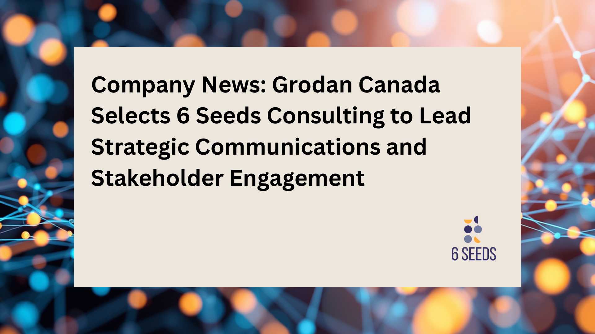 Grodan Canada Selects 6 Seeds Consulting to Lead Strategic Communications and Stakeholder Engagement
