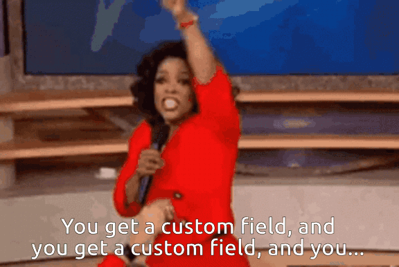 Custom Fields - Oprah Meme