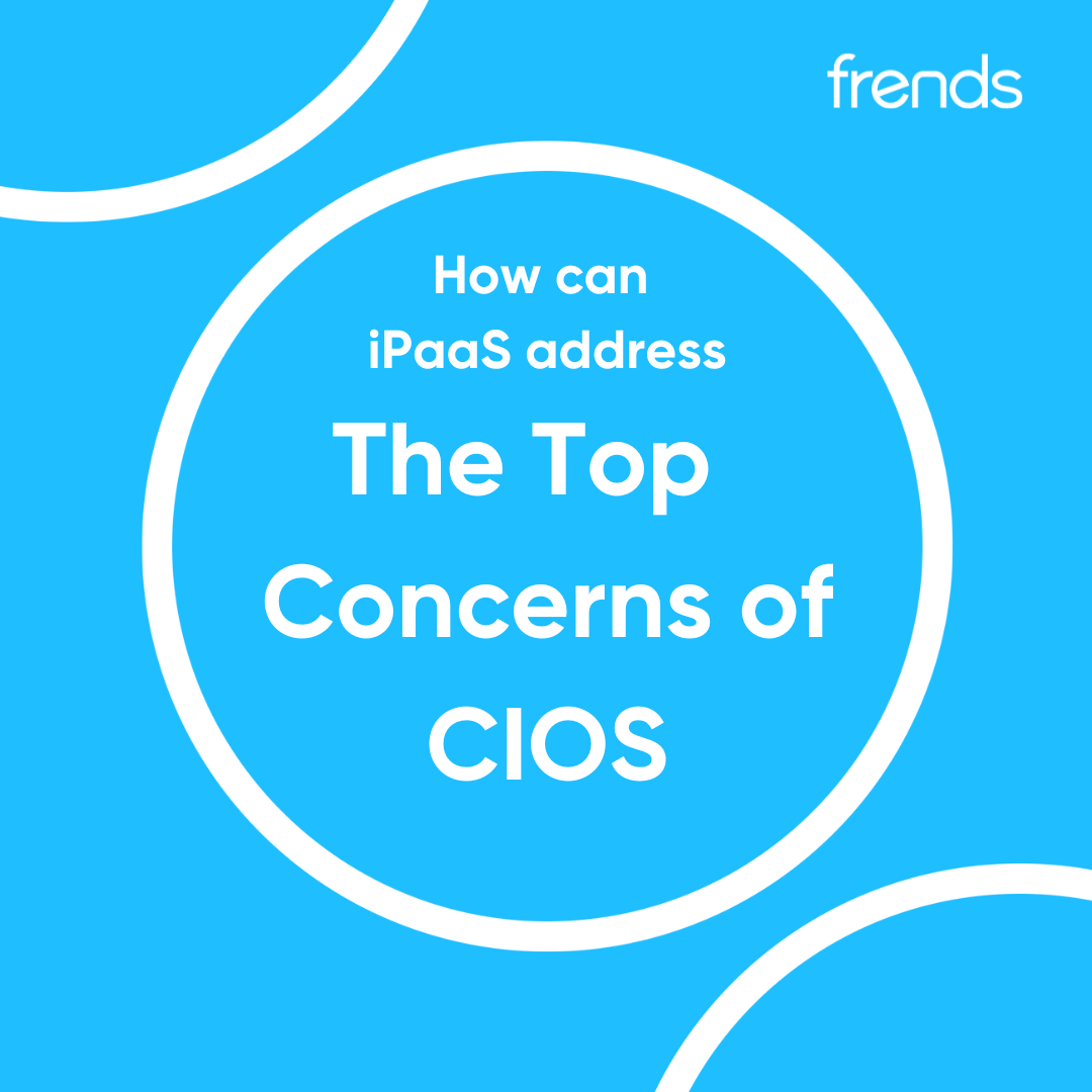 How can iPaaS address the Top Concerns of CIOs