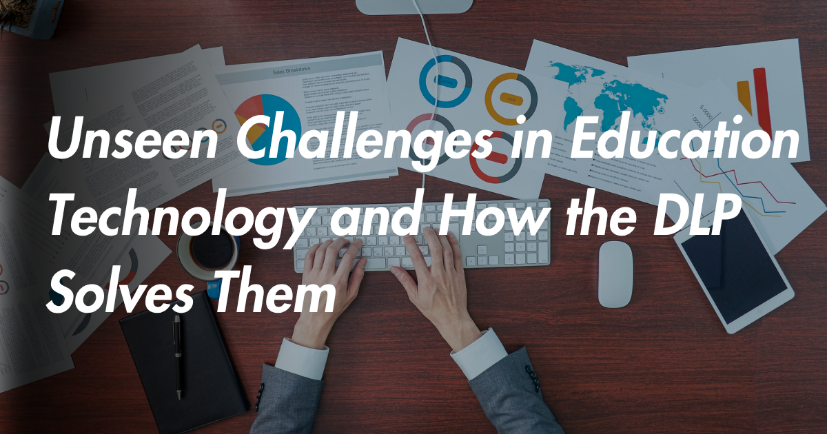 Unseen Challenges in Education Technology and How the DLP Solves Them
