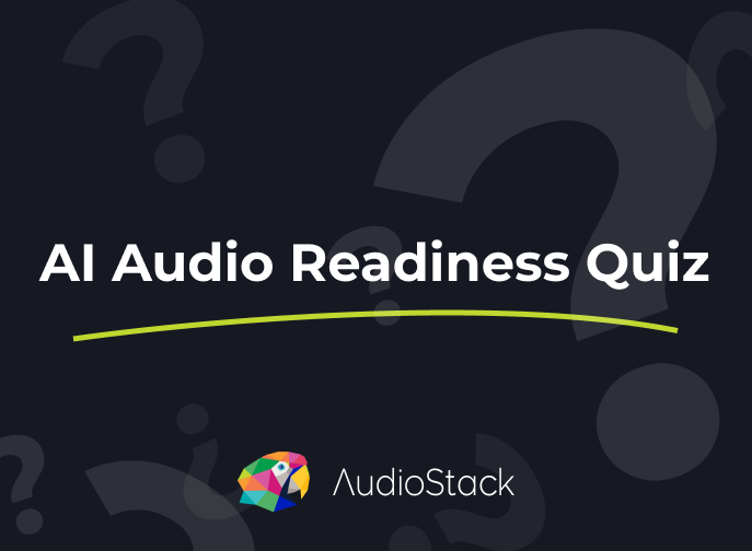 Take our AI Audio Readiness Quiz to find out!