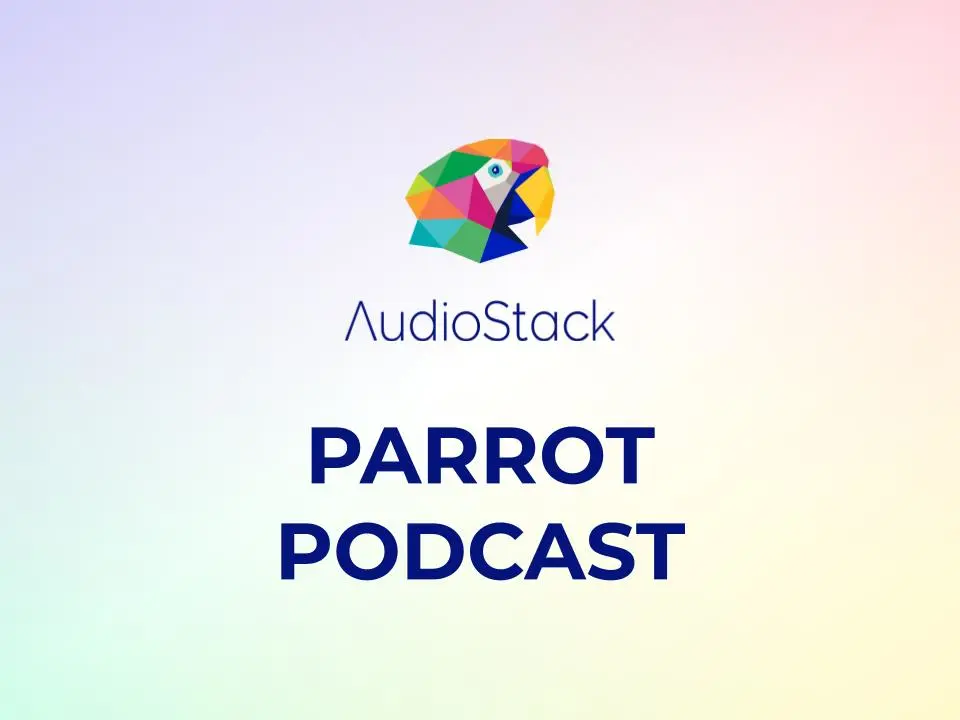 Listen to our Parrot Podcast for a discussion of the latest AI technologies, trends and opportunities in the audio industry
