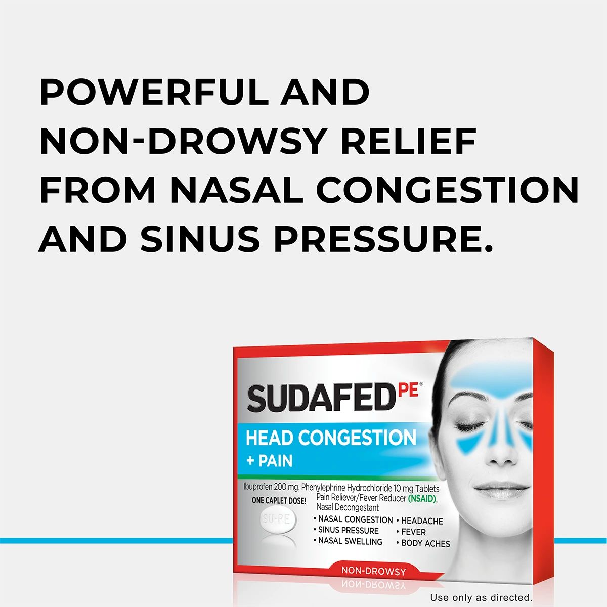 SUDAFED PE® Head Congestion + Mucus Powerful and non-drowsy relief from nasal congestion and sinus pressure