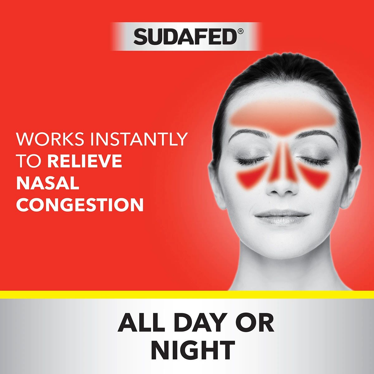SUDAFED® works instantly to relieve nasal congestion, all day or night