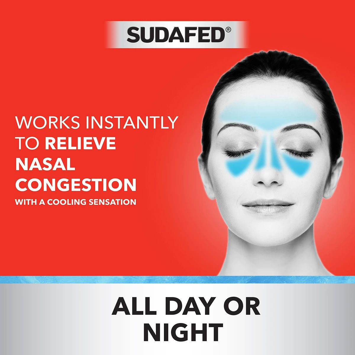 SUDAFED® works instantly to relieve nasal congestion, all day or night