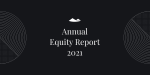 Annual Equity Report: Who owns equity in 2021?