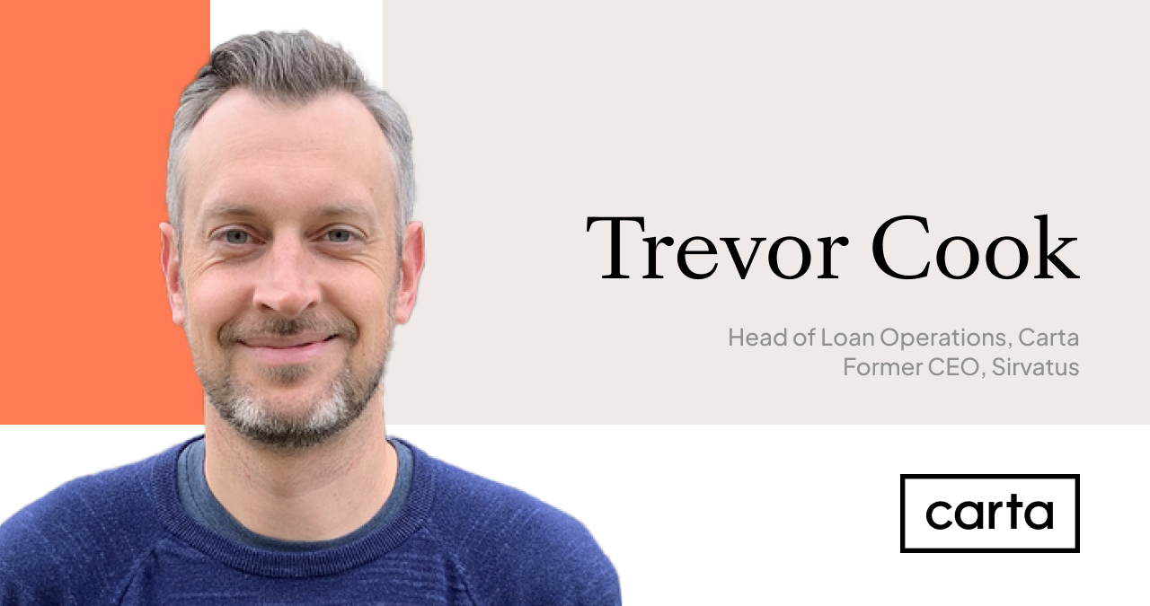 From Sirvatus to Carta: Trevor Cook reflects on the evolution of loan operations