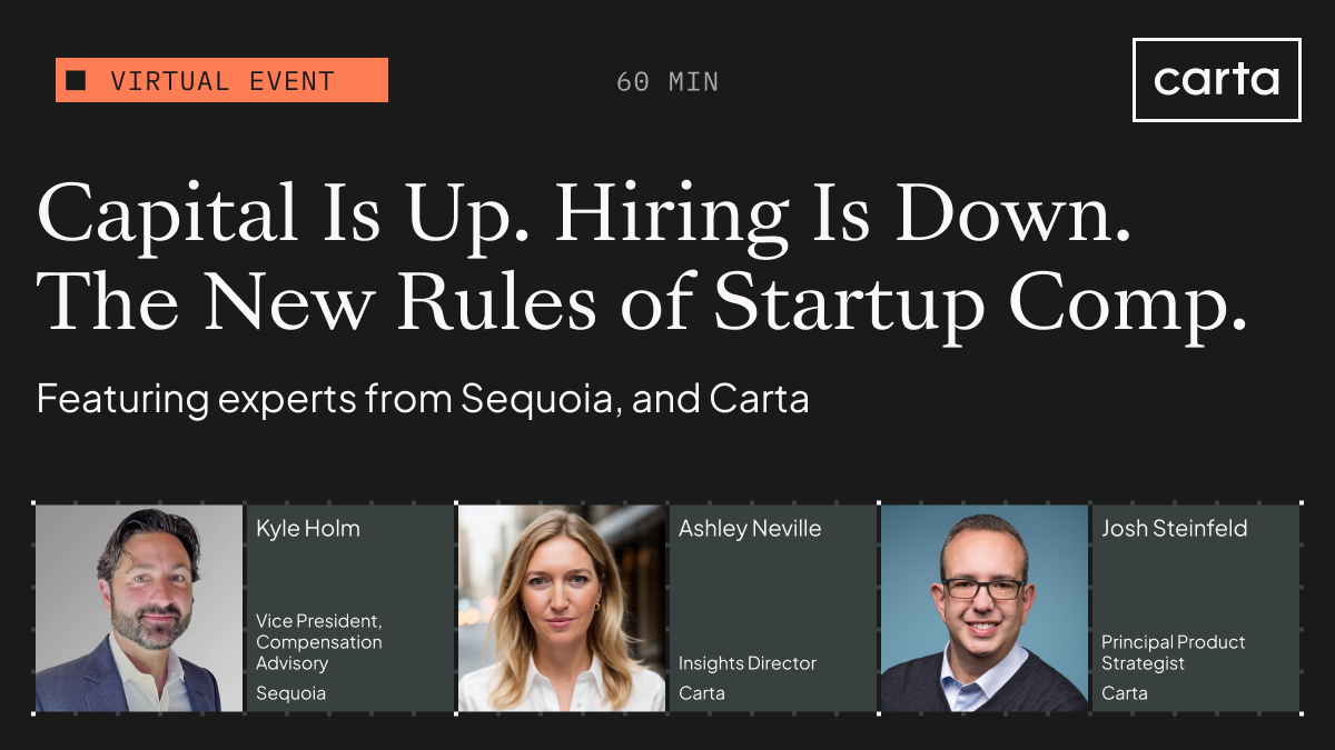 Capital Is Up. Hiring Is Down. The New Rules of Startup Comp.