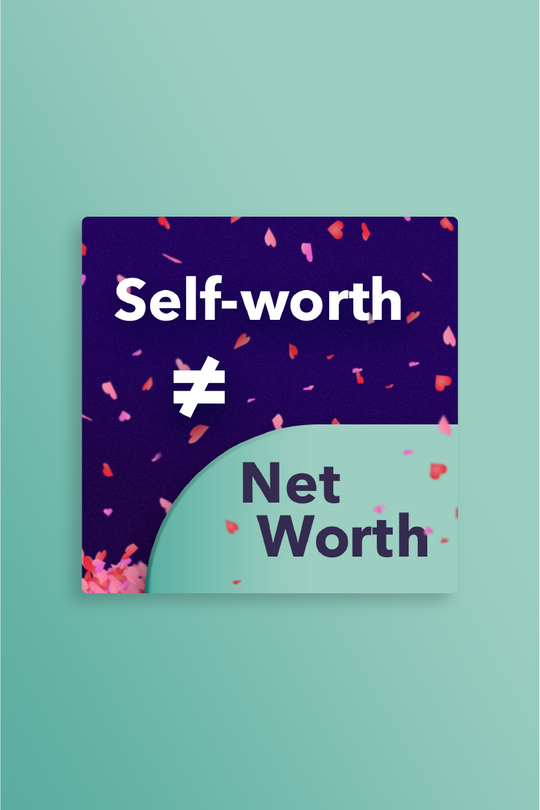 Text graphic that reads "Self worth is not equal to net worth" with heart-shaped confetti falling