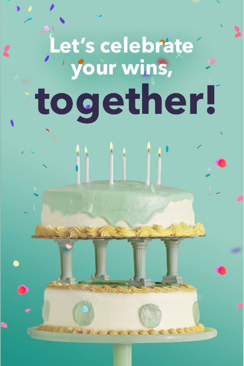 Picture of green and white cake with text above that says "Let's celebrate your wins, together!"