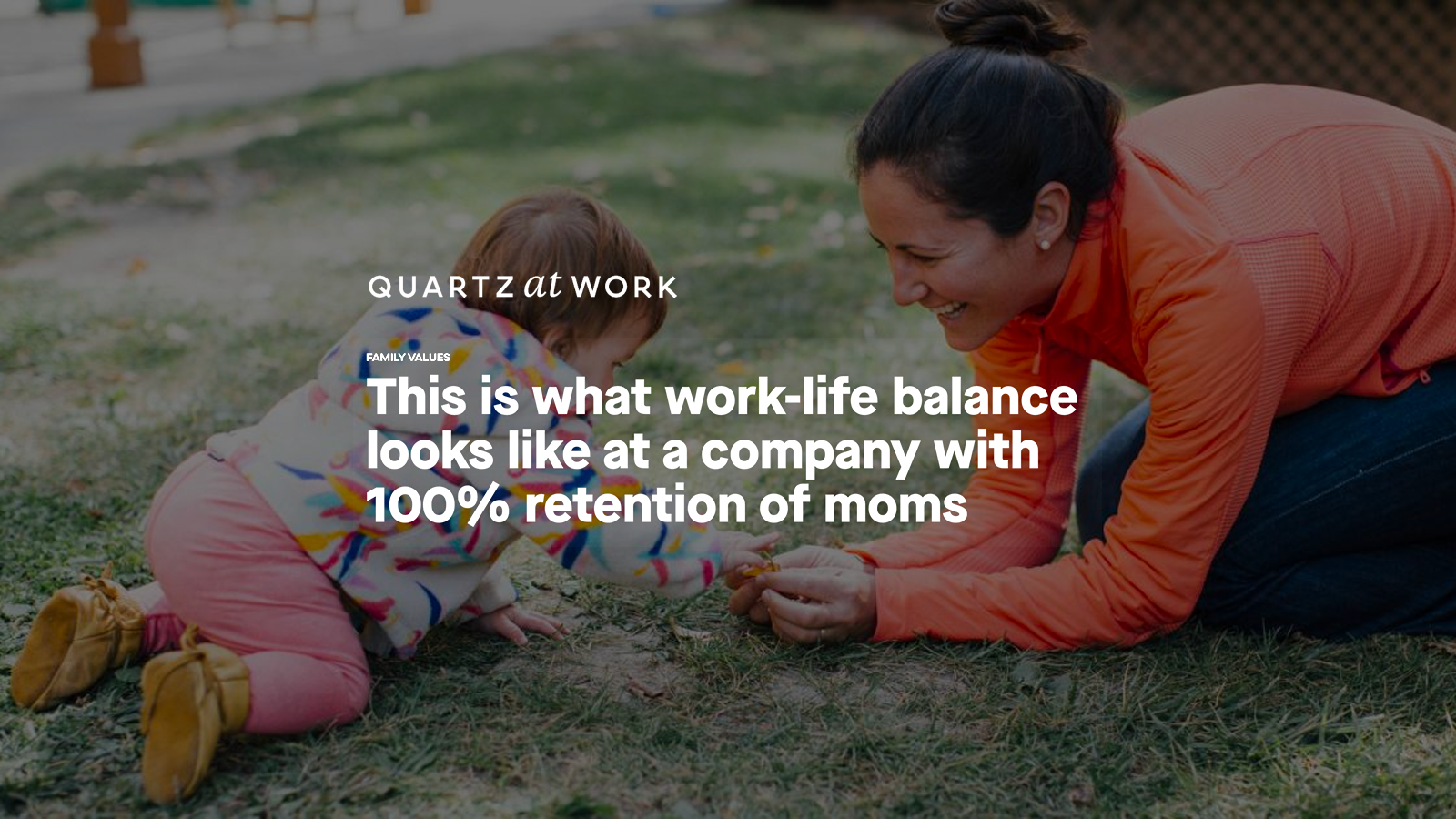 Quartz at work logo with headline "This is what work-life balance looks like at a company with 100% retention of moms" with photo of mother and child in the grass as a background.