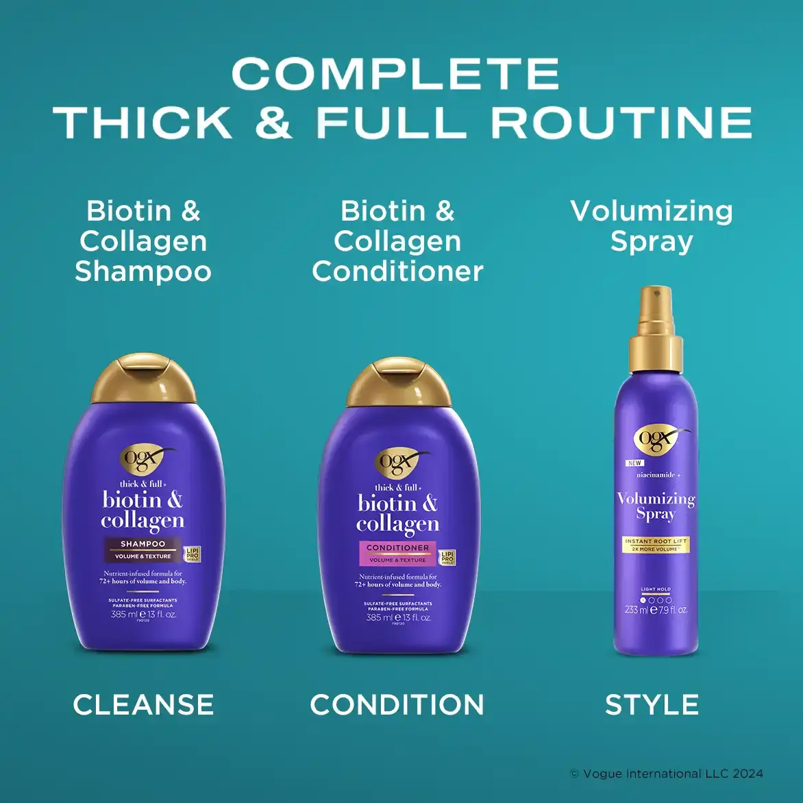 Complete Thick & Full Routine: First cleanse with Biotin & Collagen Shampoo. Second condition with Biotin & Collagen conditioner. Third style with Volumizing Spray.