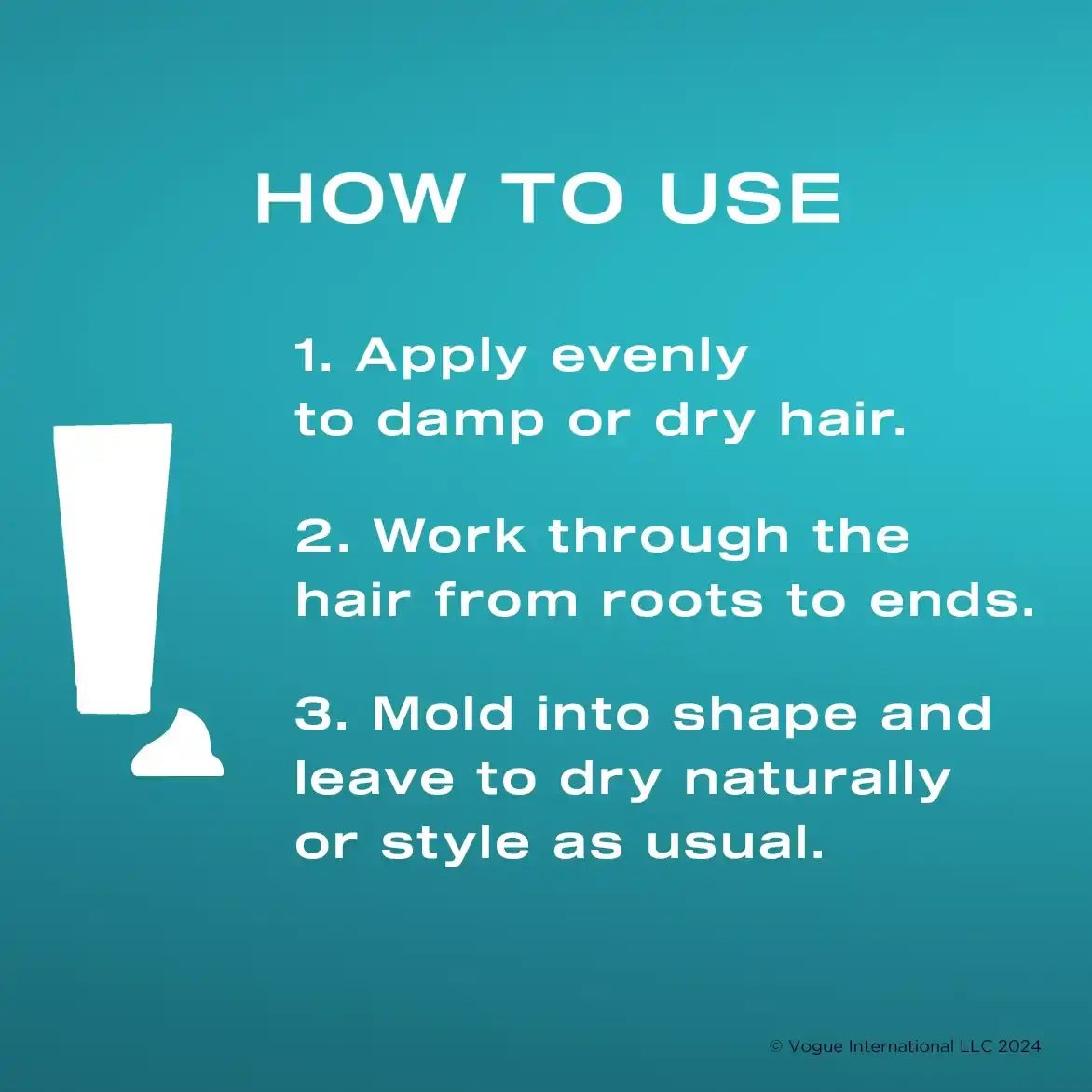 How to Use: One, apply evenly to damp or dry hair. Two, work through the hair from roots to ends. Three, mold into shape and leave to dry naturally or style as usual.