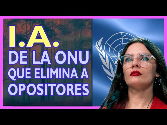 Inteligencia Artificial de La ONU para eliminar a sus opositores