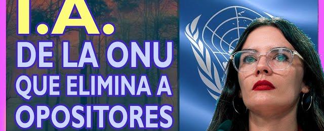 Inteligencia Artificial de La ONU para eliminar a sus opositores